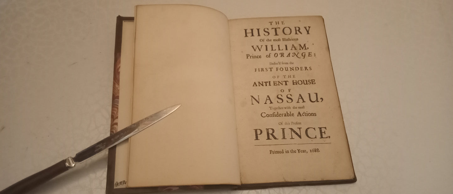 THE HISTORY OF THE MOST ILLUSTRIOUS WILLIAM, PRINCE OF ORANGE: deduc'd from the first founders of the antient House of Nassau, together with the most considerable actions of this present Prince.