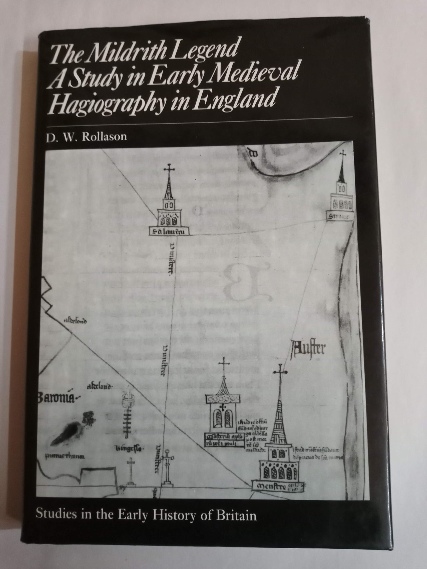 The Mildrith Legend: A Study in Early Medieval Hagiography in England (Studies in the Early History of Britain)