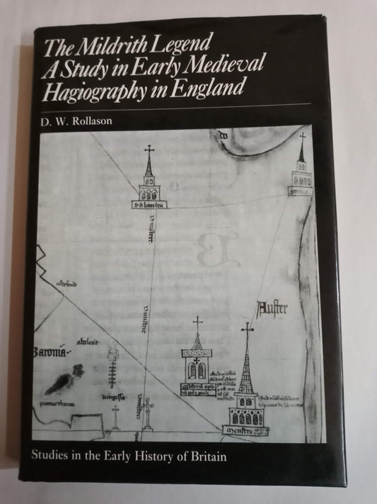 The Mildrith Legend: A Study in Early Medieval Hagiography in England (Studies in the Early History of Britain)