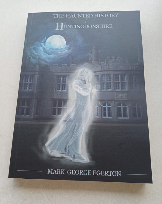The Haunted History of Huntingdonshire by Mark Egerton