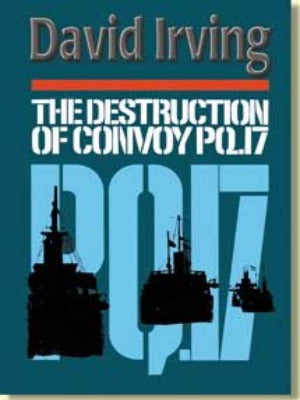 The Destruction of Convoy PQ 17 by David Irving