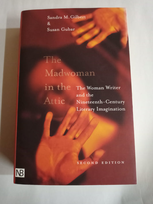 The Madwoman in the Attic: The Woman Writer and the Nineteenth-Century Literary Imagination (Yale Nota Bene S)