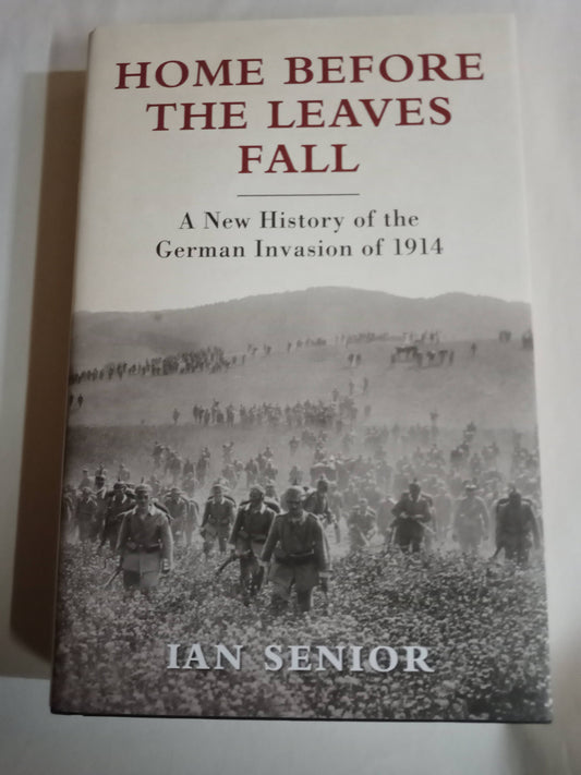 Home Before the Leaves Fall: A New History of the German Invasion of 1914 (General Military)