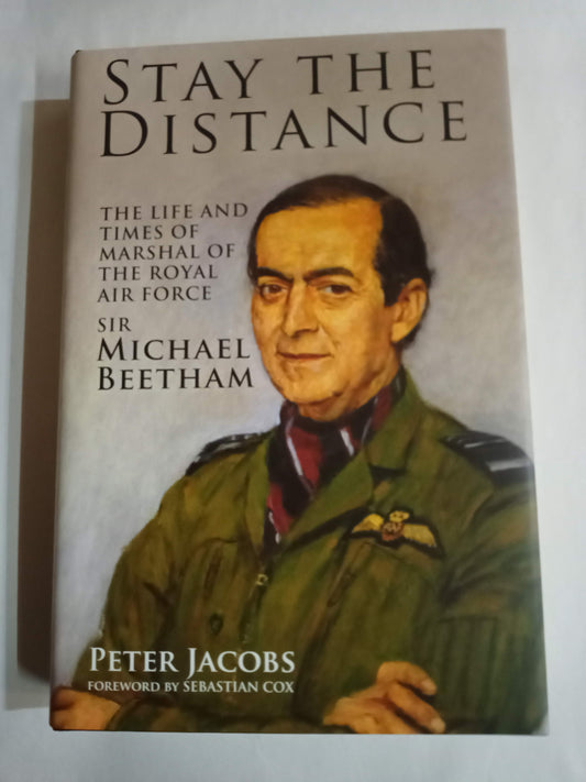 Stay the Distance: The Life and Times of Marshal of the Royal Air Force Sir Michael Beetham