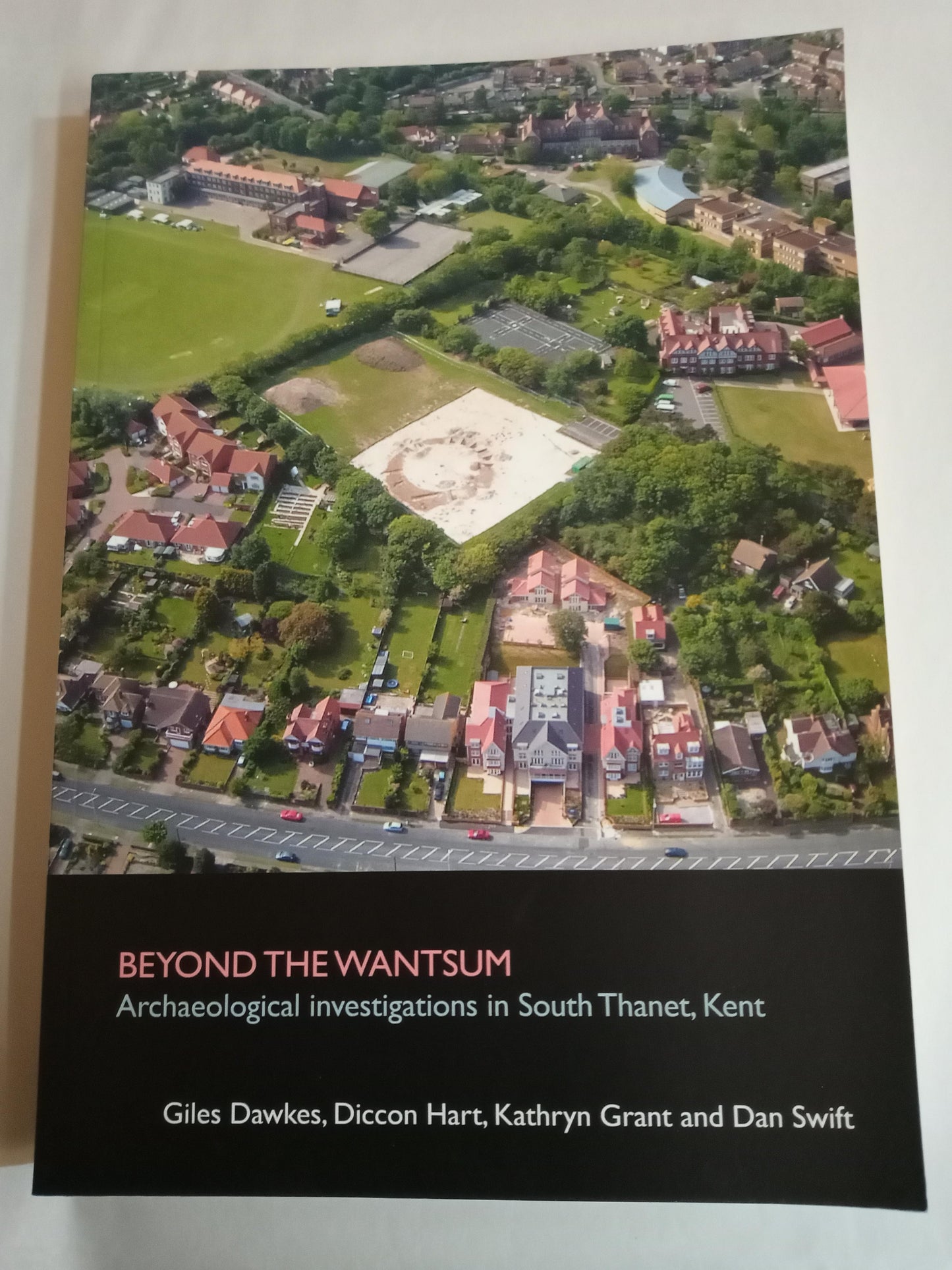 Beyond the Wantsum: Archaeological investigations in South Thanet, Kent: 22 (SpoilHeap Monograph)