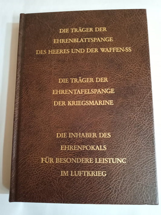 Die Träger ( trager ) Ehrenblattspange Des Heeres Und Der Waffen-Ss ;: Die Träger Der Ehrentafelspange Der Kriegsmarine ; Die Inhaber Des Ehrenpokals Für Besondere Leistung Im Luftkrieg