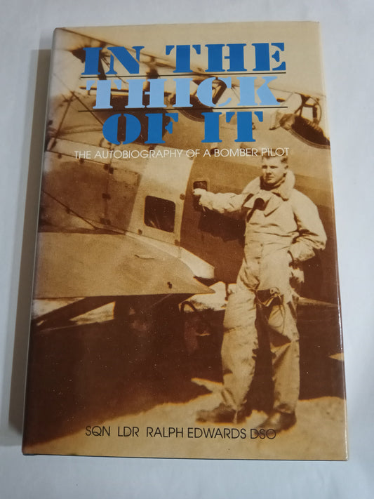 In the Thick of It: The Autobiography of a Bomber Pilot