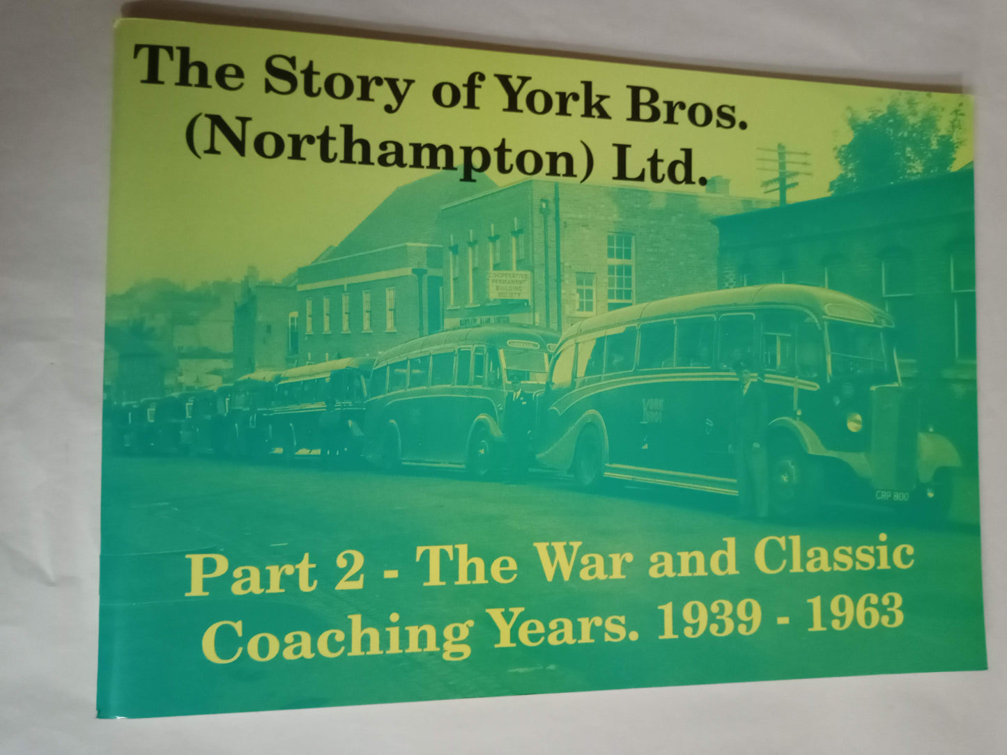 Story Of York Bros.(Northampton) Ltd.: The War And Classic Coaching Years 1939-1963 Pt. 2