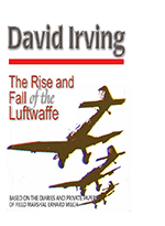 The Rise and Fall of the Luftwaffe by David Irving